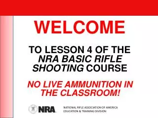 WELCOME TO LESSON 4 OF THE NRA BASIC RIFLE SHOOTING COURSE