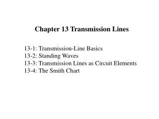 13-1: Transmission-Line Basics 13-2: Standing Waves 13-3: Transmission Lines as Circuit Elements