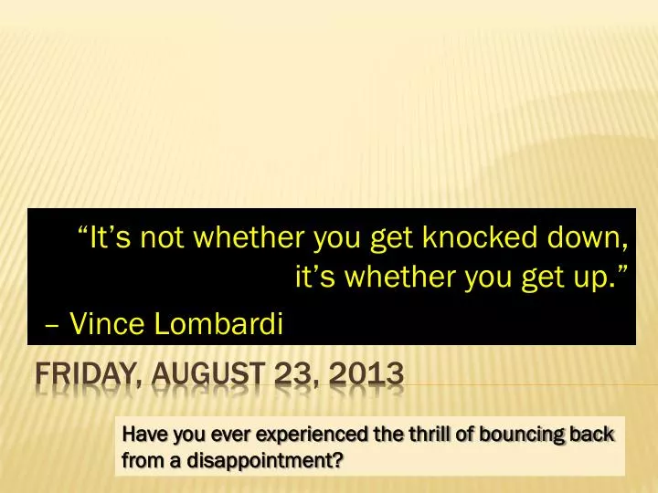 it s not whether you get knocked down it s whether you get up vince lombardi
