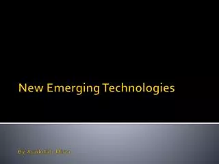 New Emerging Technologies By:Asadullah Mirza