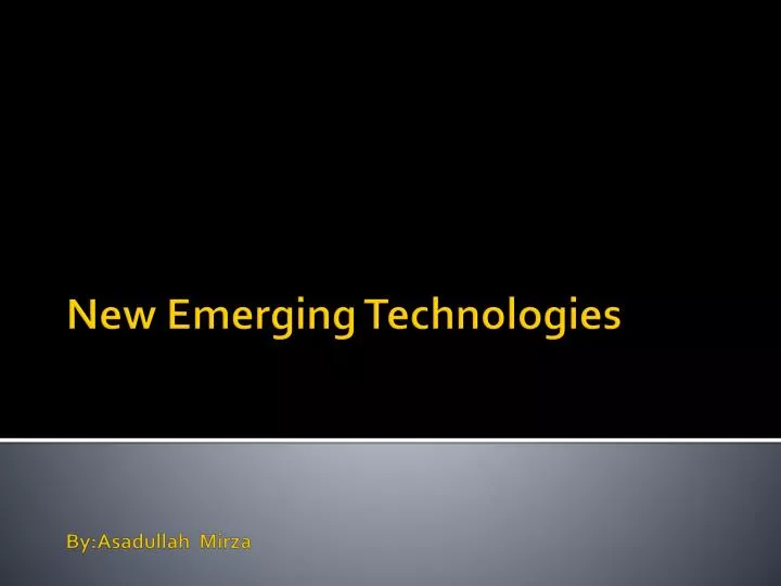 new emerging technologies by asadullah mirza