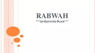 RABWAH ***An Elevated Place***