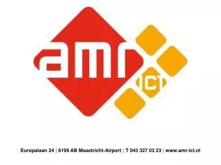 Europalaan 24 | 6199 AB Maastricht-Airport | T 043 327 03 23 | www.amr-ict.nl