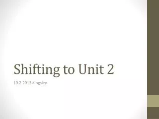 Shifting to Unit 2