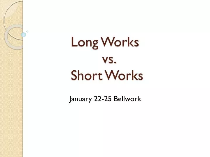 long works vs short works