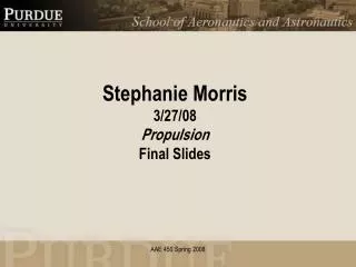 Stephanie Morris 3/27/08 Propulsion Final Slides