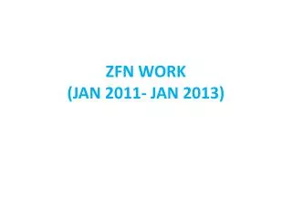 ZFN WORK (JAN 2011- JAN 2013)