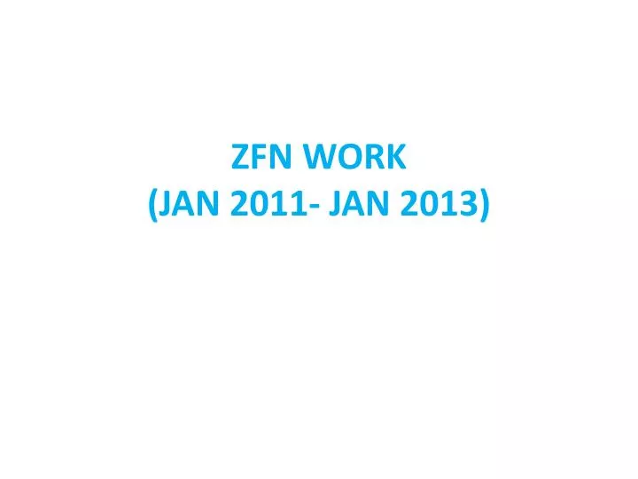 zfn work jan 2011 jan 2013