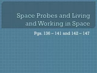 Space Probes and Living and Working in Space