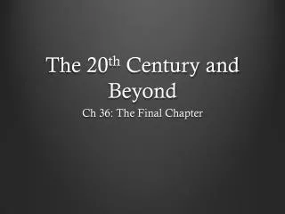 The 20 th Century and Beyond