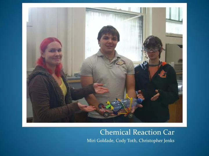 chemical reaction car miri goldade cody toth christopher jenks