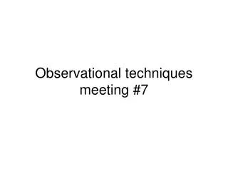 Observational techniques meeting #7