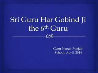 Sri Guru Har Gobind Ji the 6 th Guru