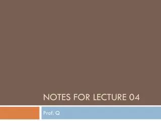 Notes for Lecture 04