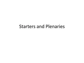 Starters and Plenaries
