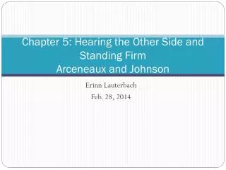 Chapter 5: Hearing the Other Side and Standing Firm Arceneaux and Johnson