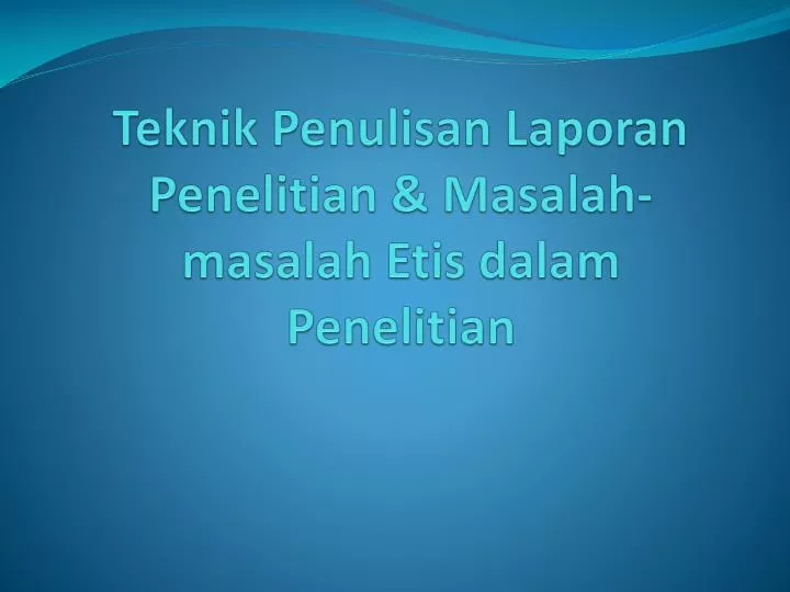 teknik penulisan laporan penelitian masalah masalah etis dalam penelitian