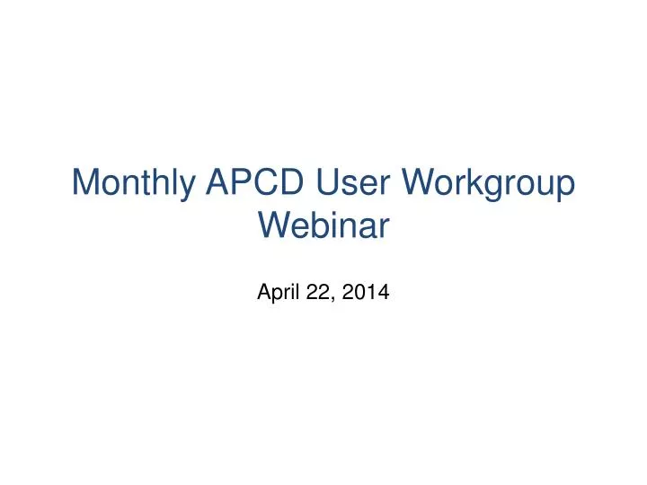 monthly apcd user workgroup webinar