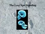 The Last Ape Standing