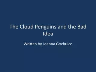 The Cloud Penguins and the Bad Idea