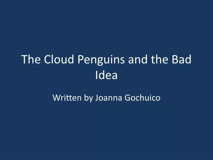 the cloud penguins and the bad idea