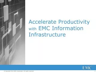 Accelerate Productivity with EMC Information Infrastructure