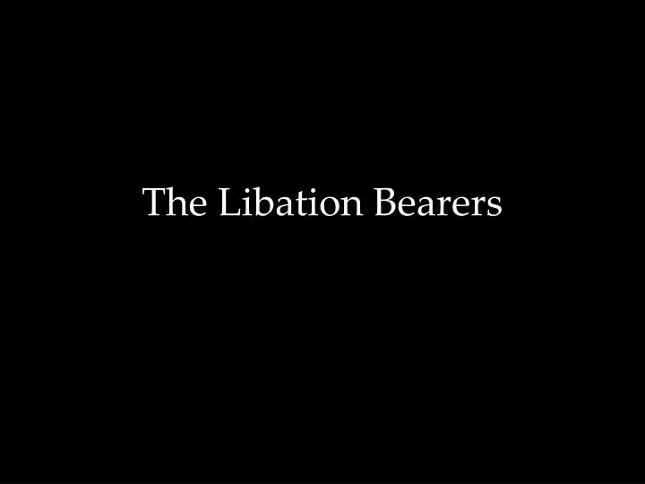 the libation bearers