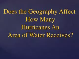 Does the Geography Affect How Many Hurricanes An Area of Water Receives?