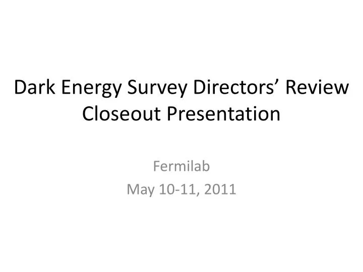dark energy survey directors review closeout presentation