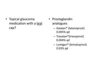 Topical glaucoma medication with a teal cap?