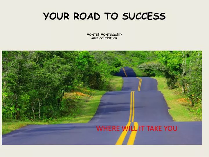 your road to success montie montgomery mhs counselor