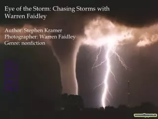 Eye of the Storm: Chasing Storms with Warren Faidley Author: Stephen Kramer