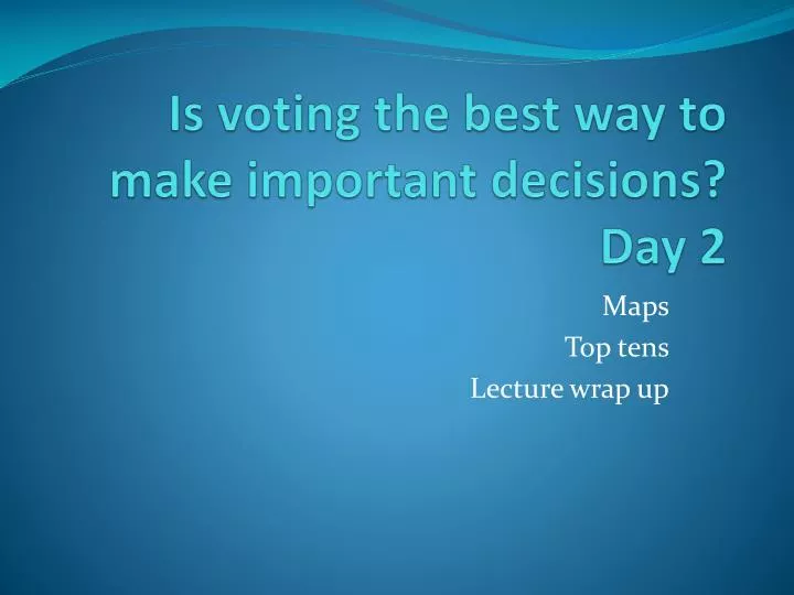 is voting the best way to make important decisions day 2