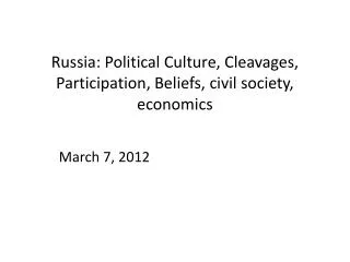 Russia: Political Culture, Cleavages, Participation, Beliefs, civil society, economics