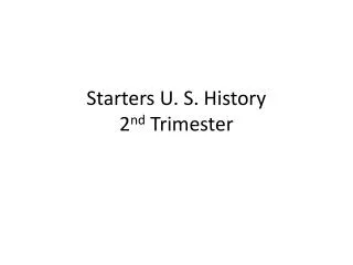 Starters U. S. History 2 nd Trimester