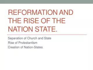 Reformation and the rise of the nation state.