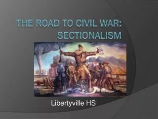 The Road to Civil War: Sectionalism