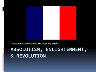 Absolutism , Enlightenment, &amp; Revolution