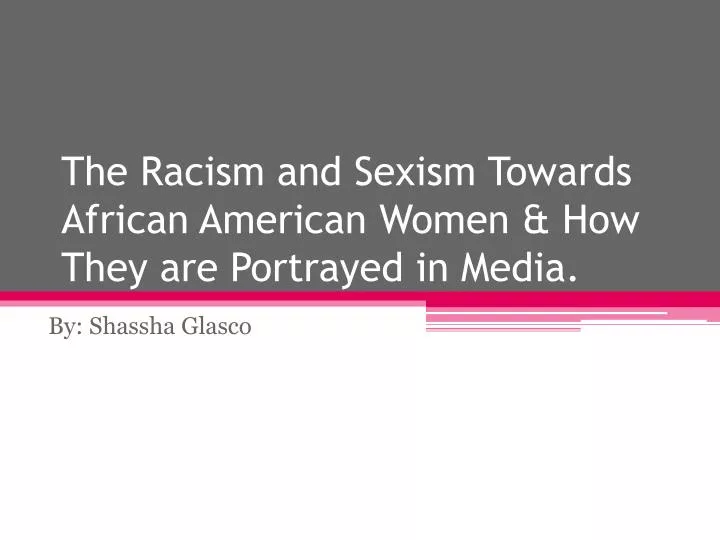 the racism and sexism towards african american women how t hey are portrayed in media