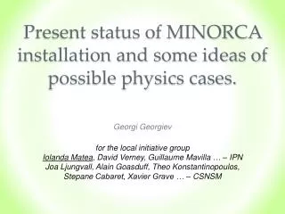 Present status of MINORCA installation and some ideas of possible physics cases.