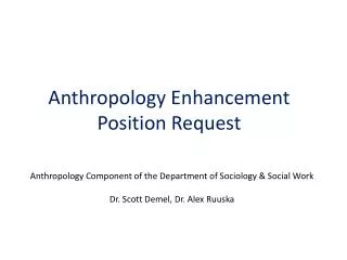 Anthropology Enhancement Position Request
