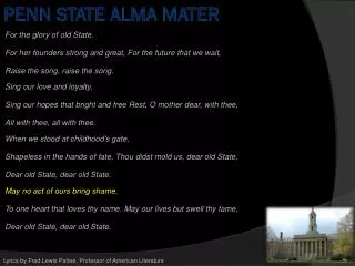 For the glory of old State, For her founders strong and great, For the future that we wait,