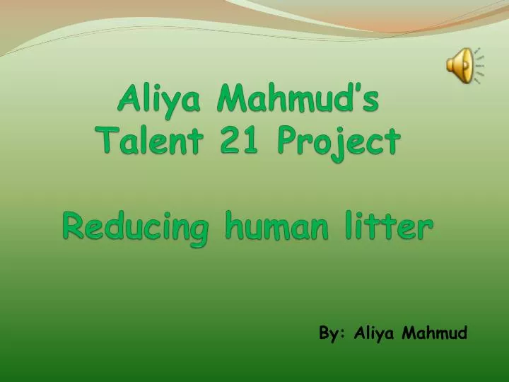 aliya mahmud s talent 21 project reducing human litter
