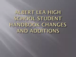 Albert Lea High School Student Handbook Changes and Additions