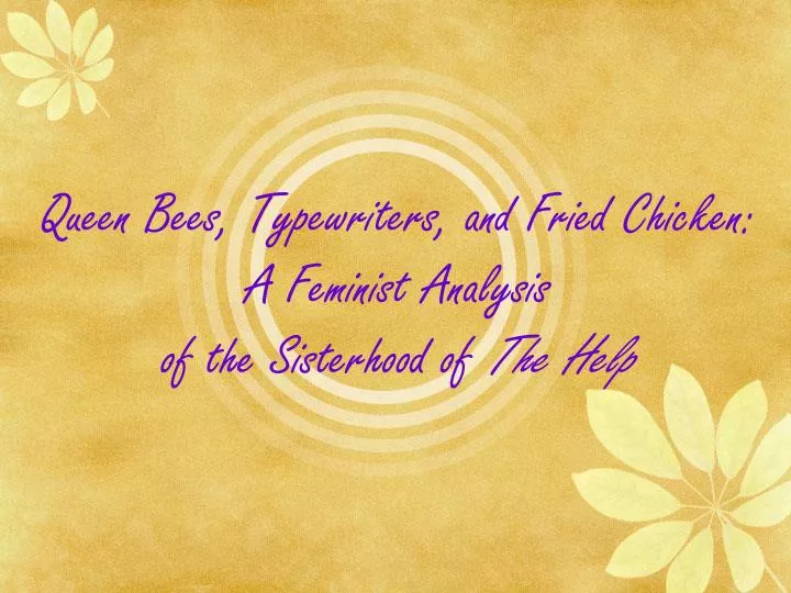 queen bees typewriters and fried chicken a feminist analysis of the sisterhood of the help