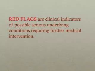 Red Flags help identify potentially serious conditions. They include: