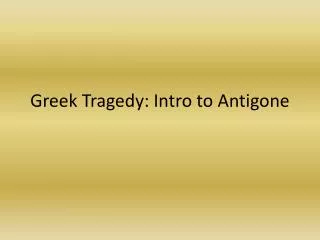 Greek Tragedy: Intro to Antigone