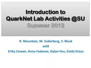 Intro duction to QuarkNet Lab Activities @SU Summer 2012