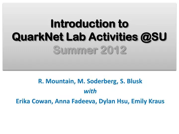 intro duction to quarknet lab activities @su summer 2012