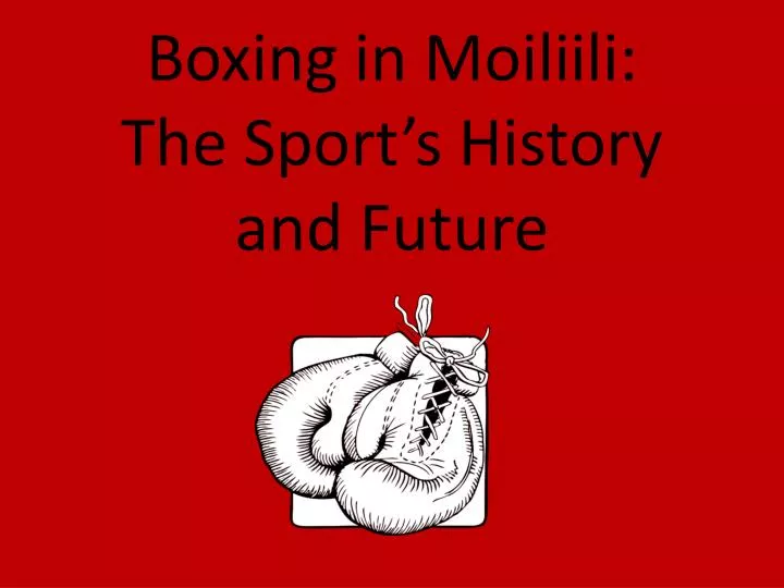 boxing in moiliili the sport s history and future